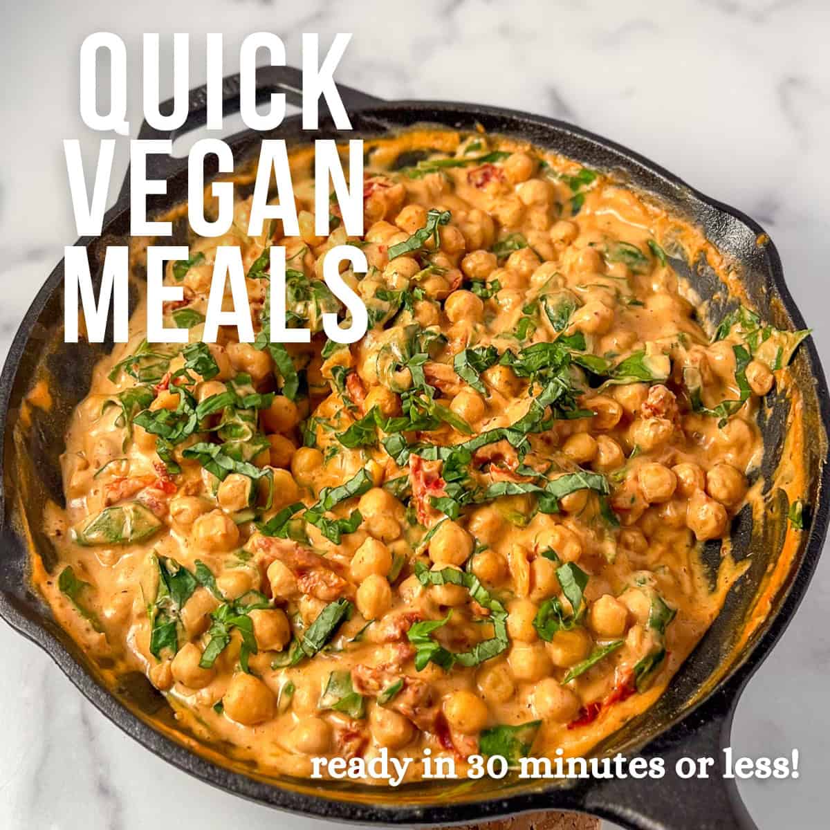 Quick vegan meals graphic with marry me chickpeas.