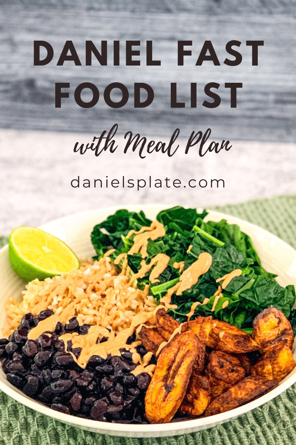the top of the photo reads "Daniel Fast Food List with meal plan" and website danielsplate.com. The bottom of the photo is a side view close up bowl with brown rice, black beans, plantains and kale with lime wedge and cashew chipotle sauce on top.