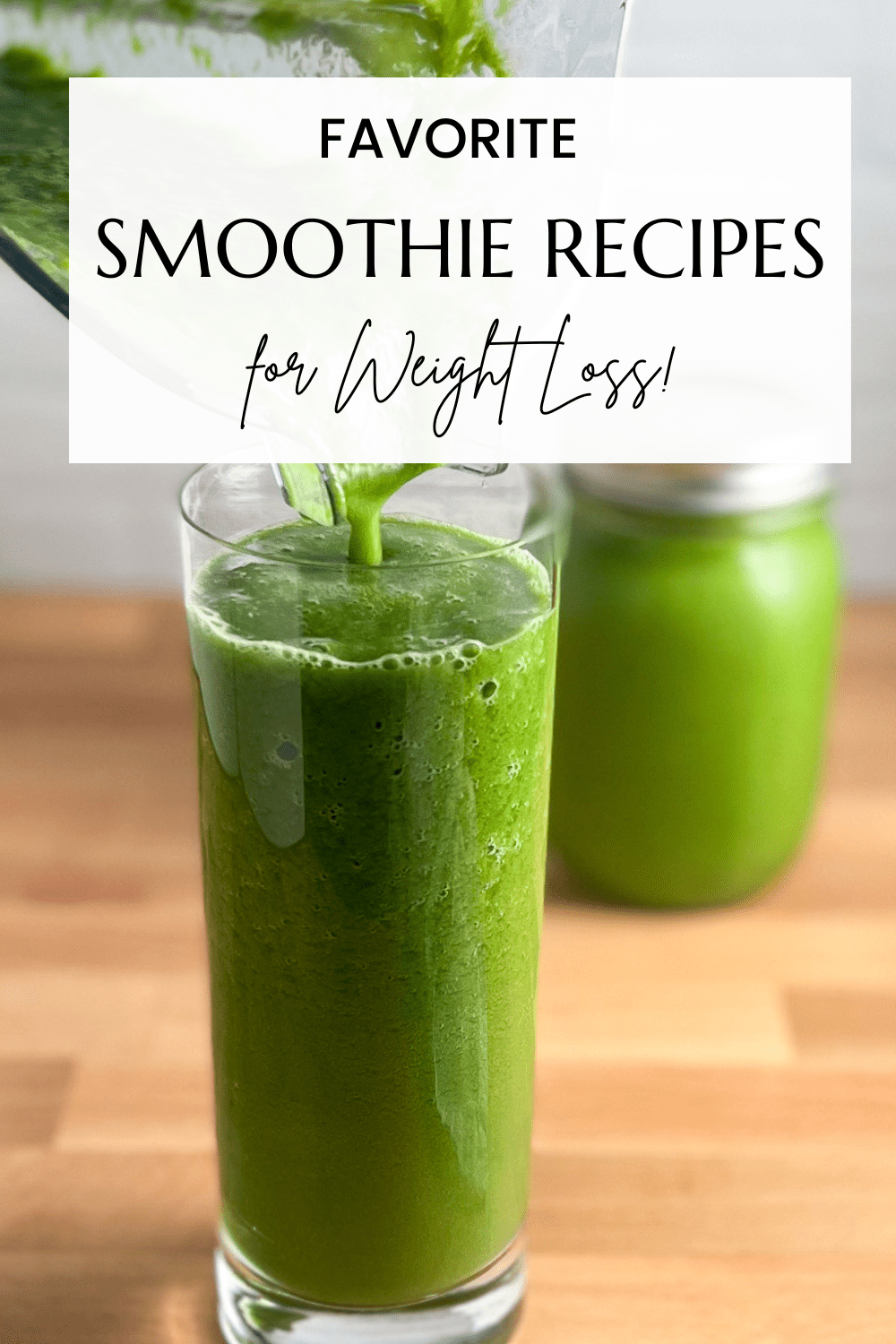 favorite smoothies for weight loss graphic showing a green smoothie in a tall glass with another smoothie in mason jar blurred in the background